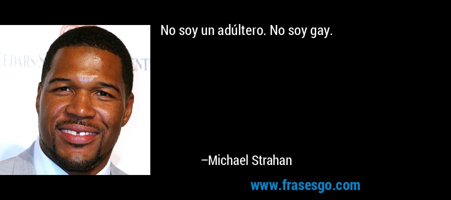No soy un adúltero. No soy gay. – Michael Strahan