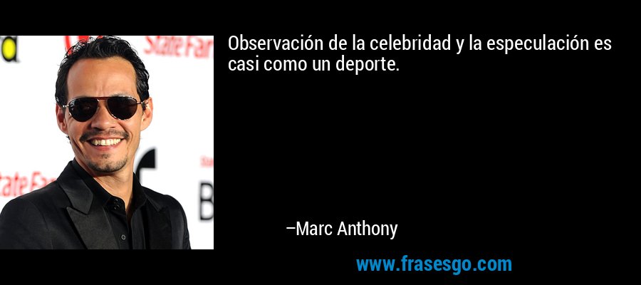 Observación de la celebridad y la especulación es casi como un deporte. – Marc Anthony