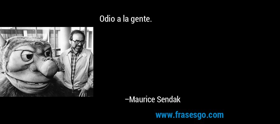 Odio a la gente. – Maurice Sendak