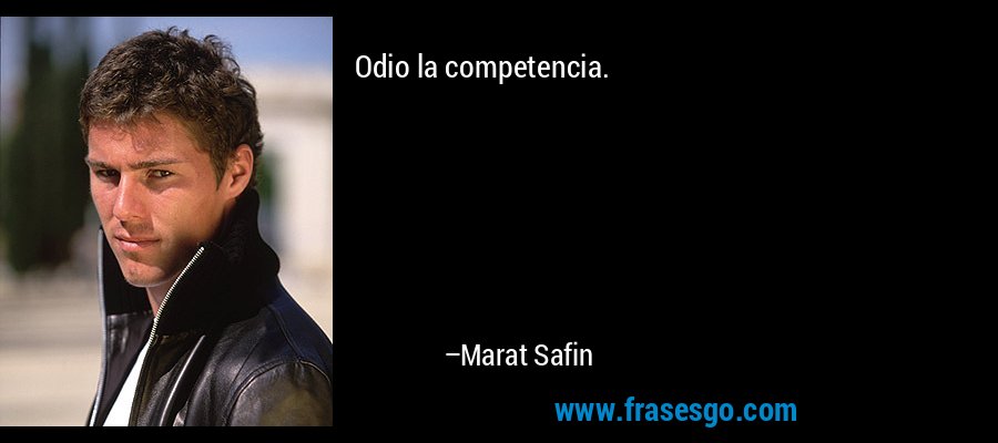 Odio la competencia. – Marat Safin