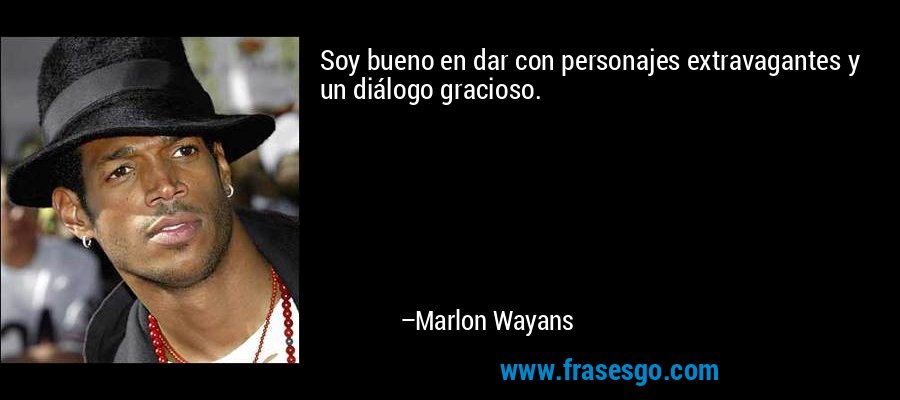 Soy bueno en dar con personajes extravagantes y un diálogo gracioso. – Marlon Wayans