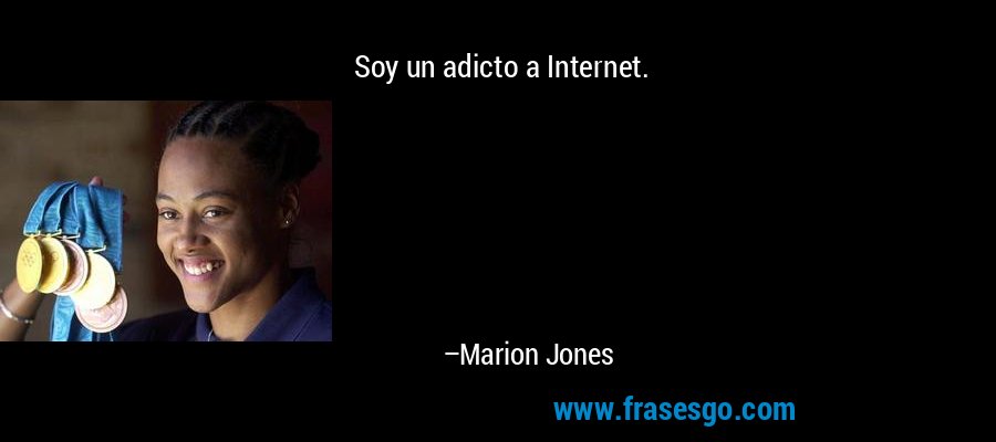 Soy un adicto a Internet. – Marion Jones