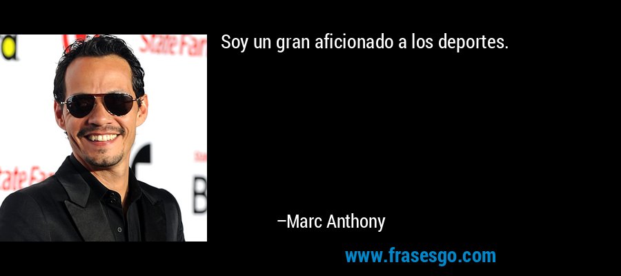 Soy un gran aficionado a los deportes. – Marc Anthony