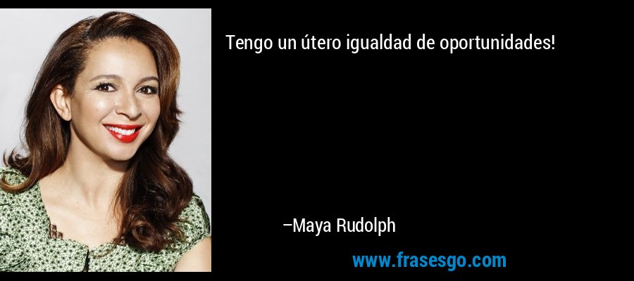 Tengo un útero igualdad de oportunidades! – Maya Rudolph