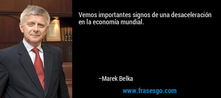 Vemos importantes signos de una desaceleración en la economía mundial. – Marek Belka