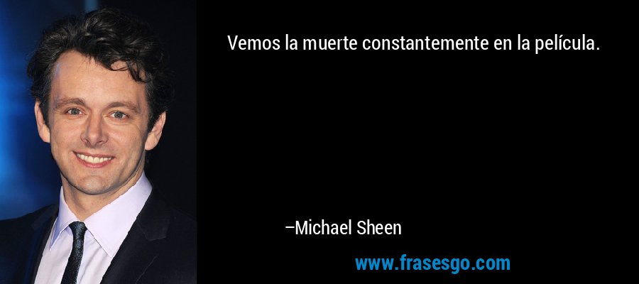 Vemos la muerte constantemente en la película. – Michael Sheen