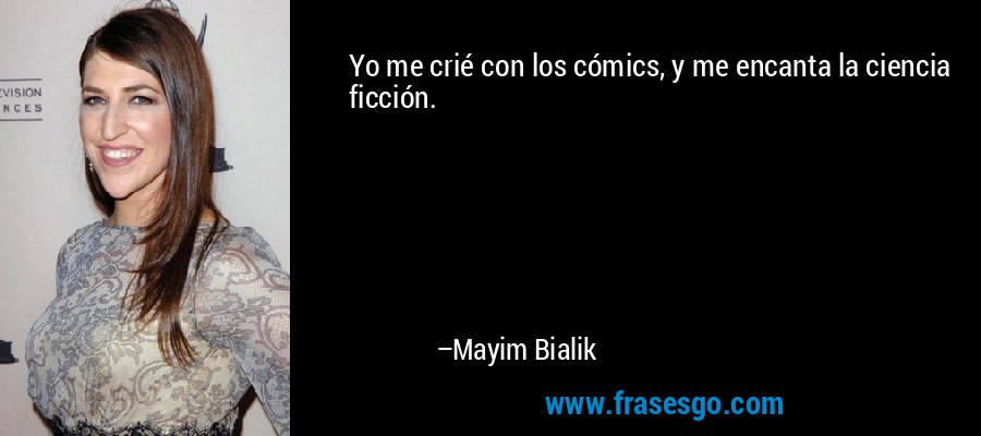 Yo me crié con los cómics, y me encanta la ciencia ficción. – Mayim Bialik