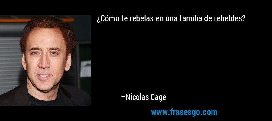 ¿Cómo te rebelas en una familia de rebeldes? – Nicolas Cage