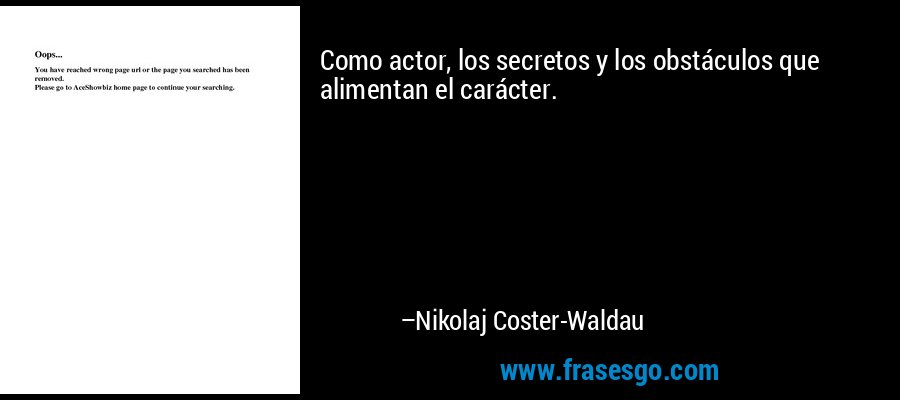 Como actor, los secretos y los obstáculos que alimentan el carácter. – Nikolaj Coster-Waldau