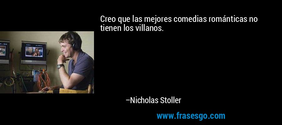 Creo que las mejores comedias románticas no tienen los villanos. – Nicholas Stoller