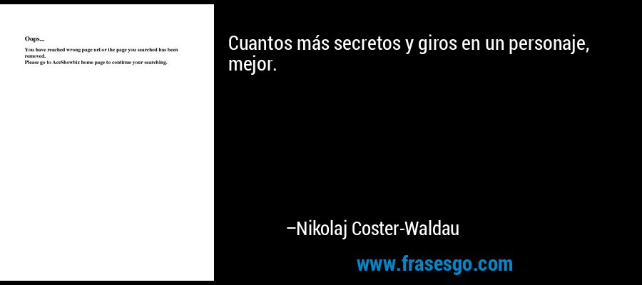 Cuantos más secretos y giros en un personaje, mejor. – Nikolaj Coster-Waldau