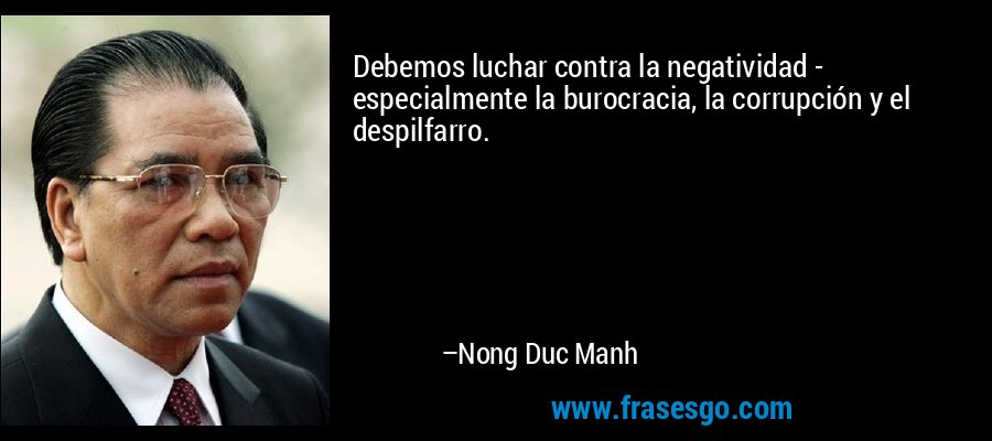 Debemos luchar contra la negatividad - especialmente la burocracia, la corrupción y el despilfarro. – Nong Duc Manh