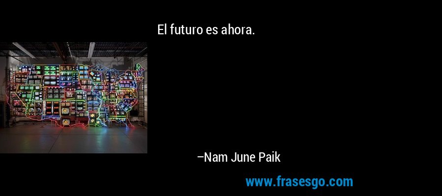 El futuro es ahora. – Nam June Paik