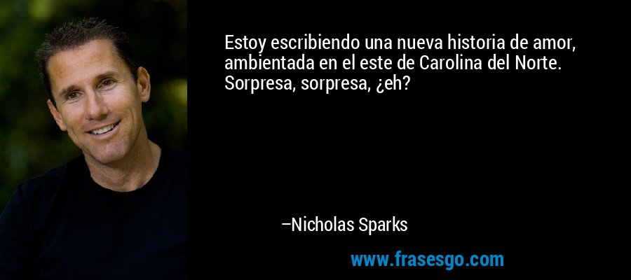 Estoy escribiendo una nueva historia de amor, ambientada en ... - Nicholas  Sparks
