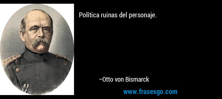 Política ruinas del personaje. – Otto von Bismarck