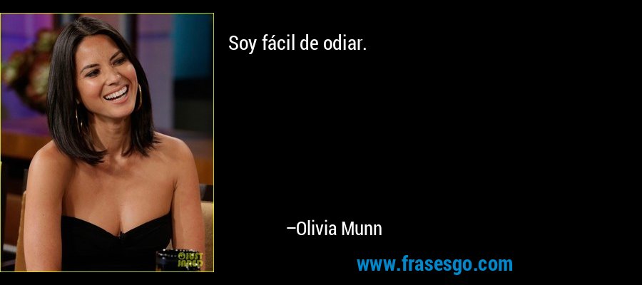 Soy fácil de odiar. – Olivia Munn