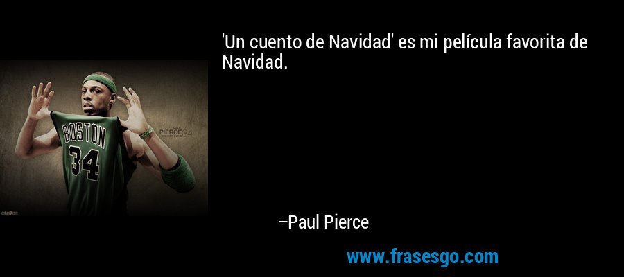 'Un cuento de Navidad' es mi película favorita de Navidad. – Paul Pierce
