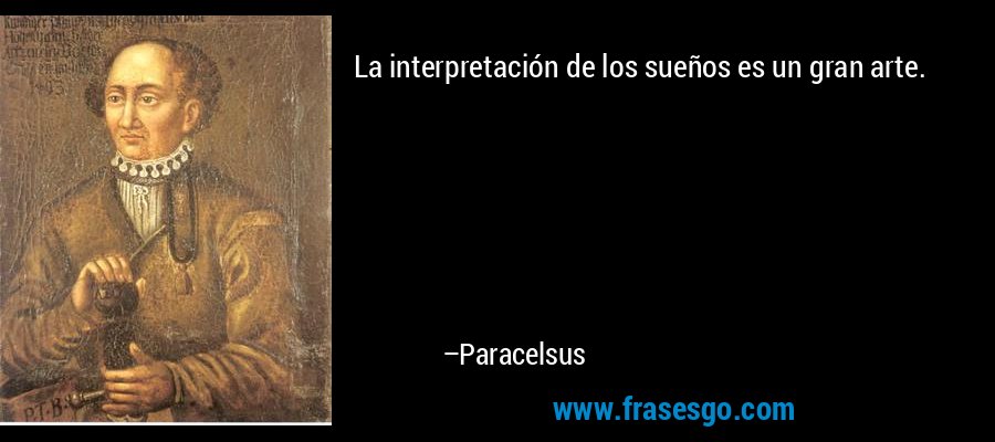La interpretación de los sueños es un gran arte. – Paracelsus