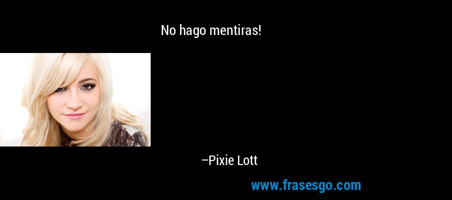 No hago mentiras! – Pixie Lott