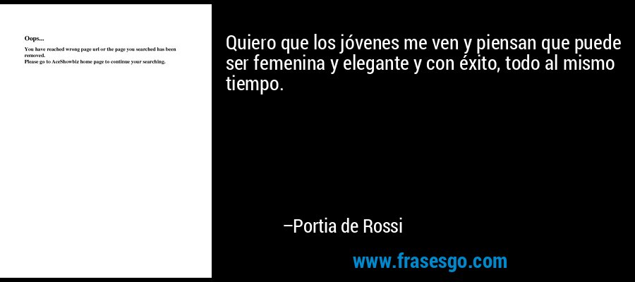 Quiero que los jóvenes me ven y piensan que puede ser femenina y elegante y con éxito, todo al mismo tiempo. – Portia de Rossi