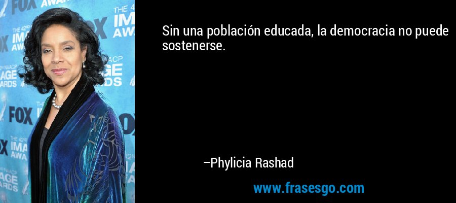 Sin una población educada, la democracia no puede sostenerse. – Phylicia Rashad
