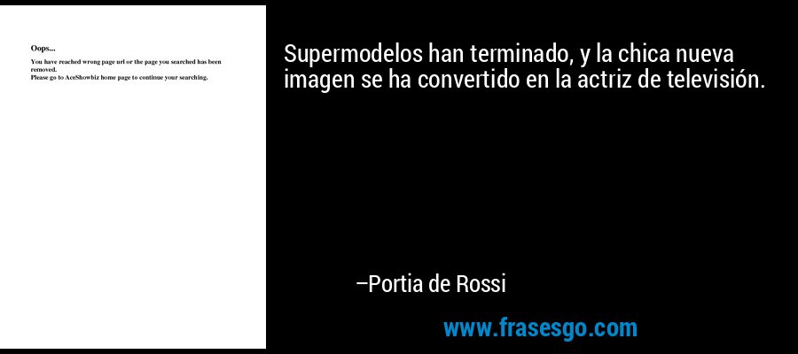 Supermodelos han terminado, y la chica nueva imagen se ha convertido en la actriz de televisión. – Portia de Rossi