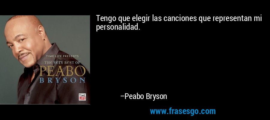 Tengo que elegir las canciones que representan mi personalidad. – Peabo Bryson