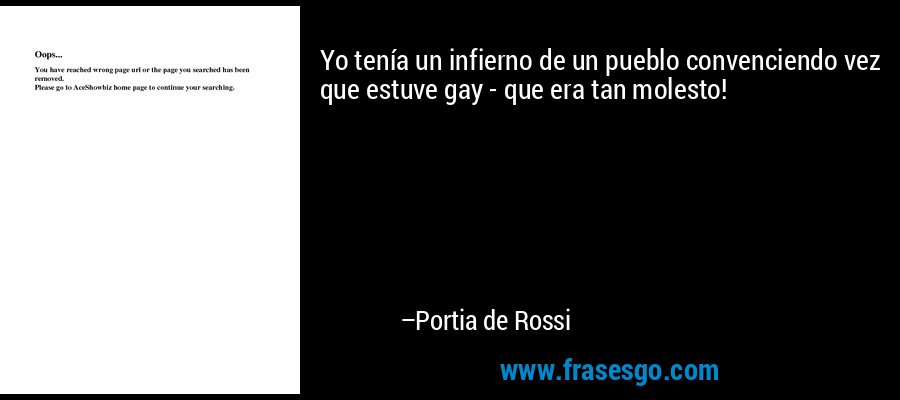 Yo tenía un infierno de un pueblo convenciendo vez que estuve gay - que era tan molesto! – Portia de Rossi