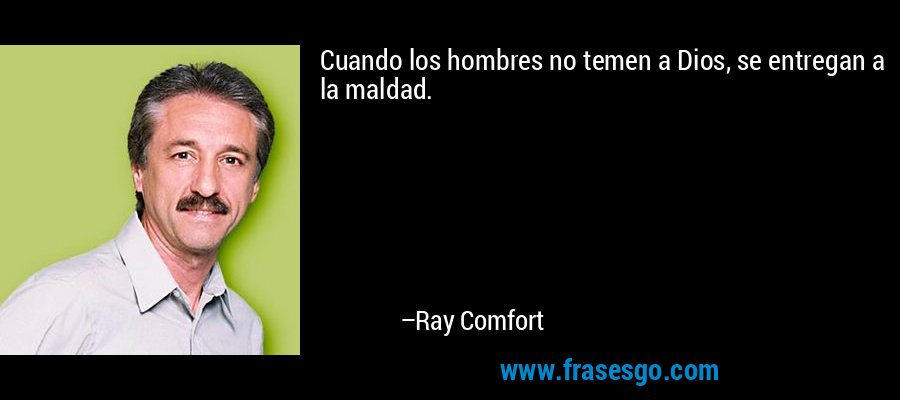 Cuando los hombres no temen a Dios, se entregan a la maldad. – Ray Comfort