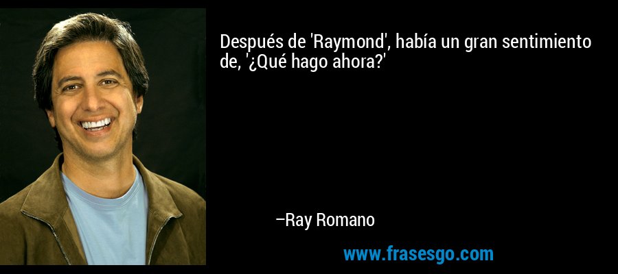 Después de 'Raymond', había un gran sentimiento de, '¿Qué hago ahora?' – Ray Romano