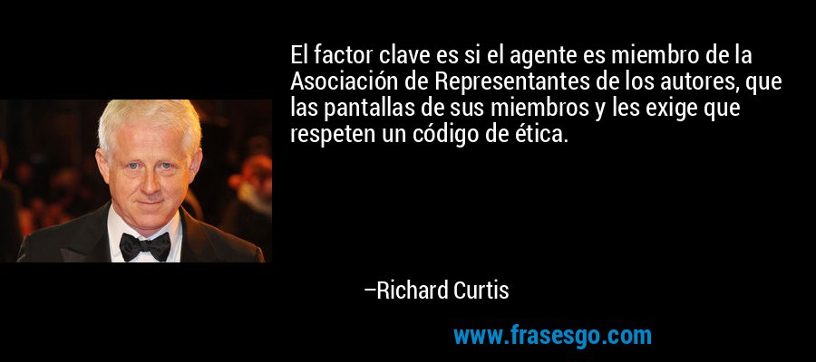 El factor clave es si el agente es miembro de la Asociación de Representantes de los autores, que las pantallas de sus miembros y les exige que respeten un código de ética. – Richard Curtis