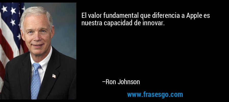 El valor fundamental que diferencia a Apple es nuestra capacidad de innovar. – Ron Johnson