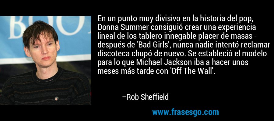 En un punto muy divisivo en la historia del pop, Donna Summer consiguió crear una experiencia lineal de los tablero innegable placer de masas - después de 'Bad Girls', nunca nadie intentó reclamar discoteca chupó de nuevo. Se estableció el modelo para lo que Michael Jackson iba a hacer unos meses más tarde con 'Off The Wall'. – Rob Sheffield