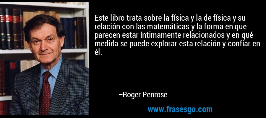 Este libro trata sobre la física y la de física y su relación con las matemáticas y la forma en que parecen estar íntimamente relacionados y en qué medida se puede explorar esta relación y confiar en él. – Roger Penrose