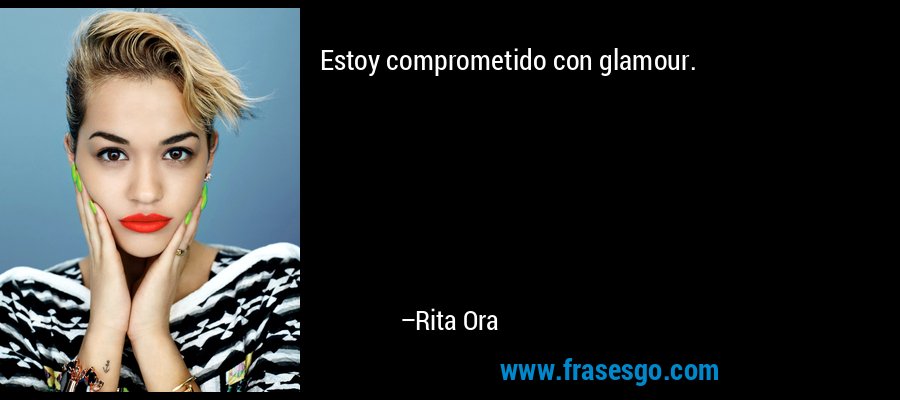 Estoy comprometido con glamour. – Rita Ora
