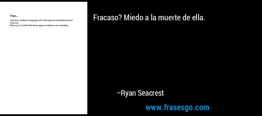 Fracaso? Miedo a la muerte de ella. – Ryan Seacrest