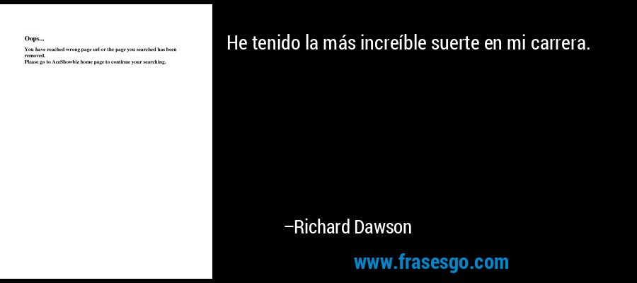 He tenido la más increíble suerte en mi carrera. – Richard Dawson