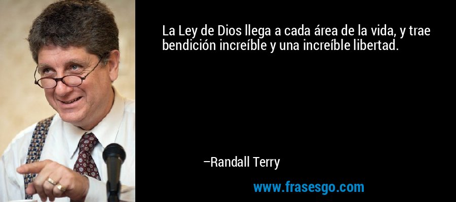 La Ley de Dios llega a cada área de la vida, y trae bendición increíble y una increíble libertad. – Randall Terry