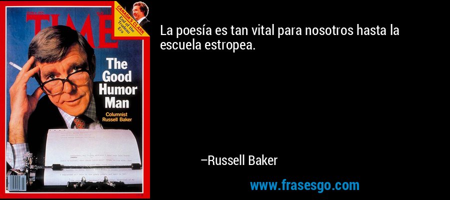 La poesía es tan vital para nosotros hasta la escuela estropea. – Russell Baker