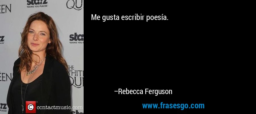 Me gusta escribir poesía. – Rebecca Ferguson