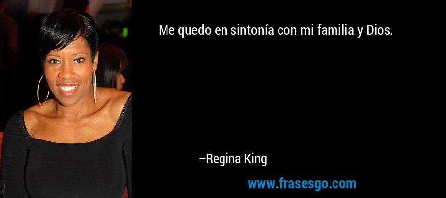 Me quedo en sintonía con mi familia y Dios. – Regina King