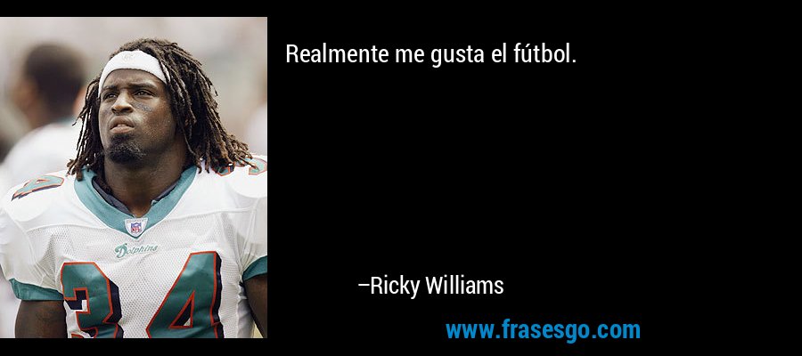 Realmente me gusta el fútbol. – Ricky Williams