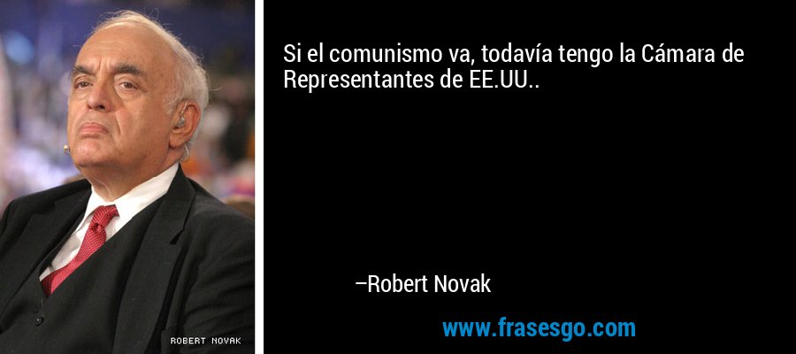 Si el comunismo va, todavía tengo la Cámara de Representantes de EE.UU.. – Robert Novak