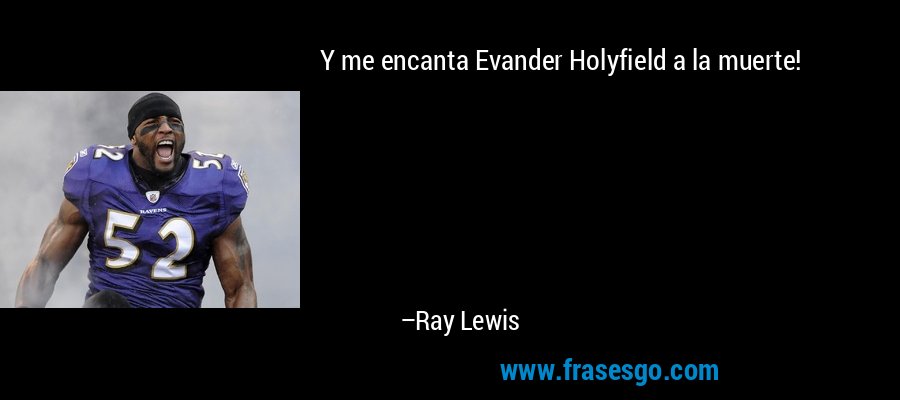 Y me encanta Evander Holyfield a la muerte! – Ray Lewis