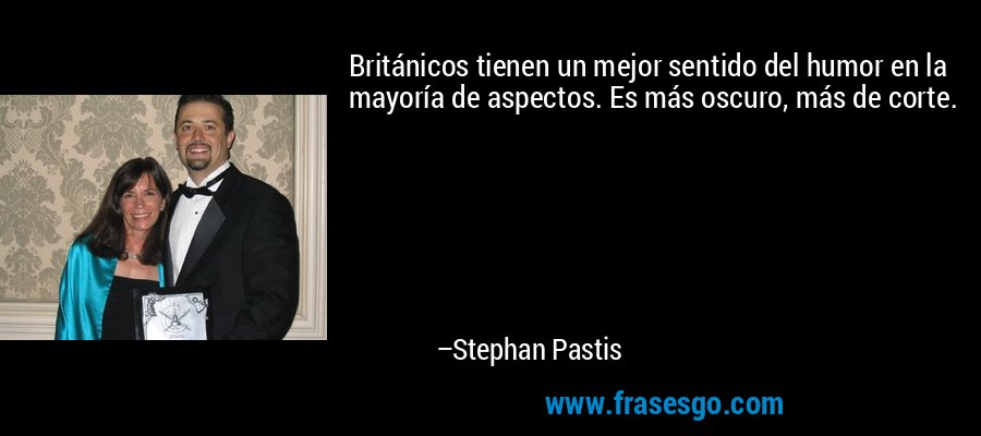 Británicos tienen un mejor sentido del humor en la mayoría de aspectos. Es más oscuro, más de corte. – Stephan Pastis