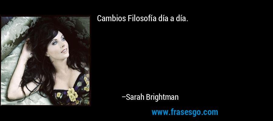 Cambios Filosofía día a día. – Sarah Brightman