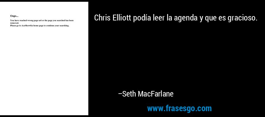 Chris Elliott podía leer la agenda y que es gracioso. – Seth MacFarlane