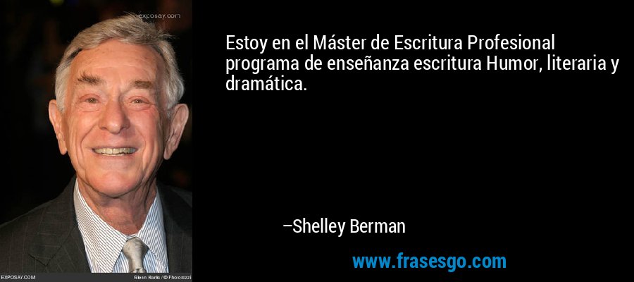 Estoy en el Máster de Escritura Profesional programa de enseñanza escritura Humor, literaria y dramática. – Shelley Berman