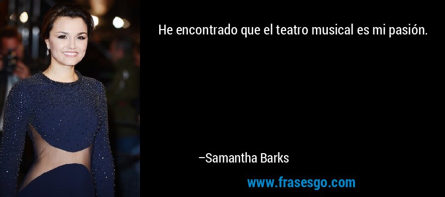 He encontrado que el teatro musical es mi pasión. – Samantha Barks