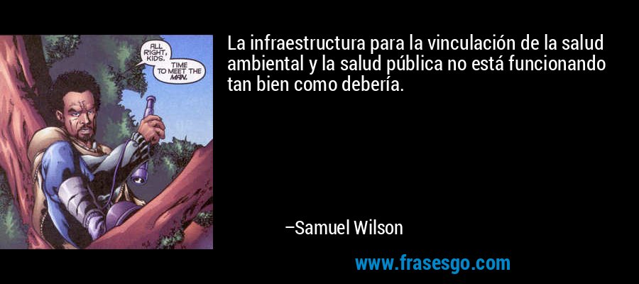 La infraestructura para la vinculación de la salud ambiental y la salud pública no está funcionando tan bien como debería. – Samuel Wilson
